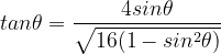 \dpi{120} tan\theta =\frac{4sin\theta }{\sqrt{16(1-sin^{2}\theta )}}